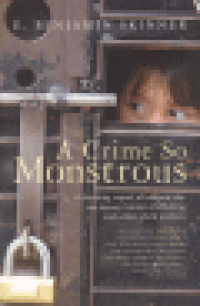 A CRIME SO MONSTROUS - A SHOCKING EXPOSÉ OF MODERN-DAY SEX SLAVERY AND HUMAN TRAFFICKING