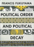 POLITICAL ORDER AND POLITICAL DECAY