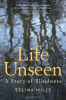 LIFE UNSEEN - A STORY OF BLINDNESS