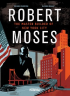 ROBERT MOSES - THE MASTER BUILDER OF NEW YORK CITY