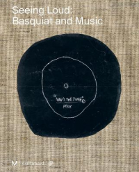 SEEING LOUD - BASQUIAT AND MUSIC