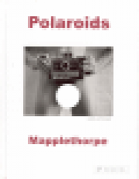 MAPPLETHORPE:  POLAROIDS