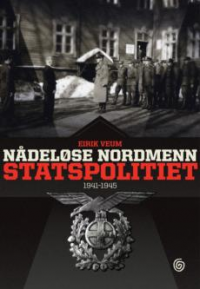 NÅDELØSE NORDMENN - STATSPOLITIET 1941-1945