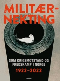 MILITÆRNEKTING SOM KRIGSMOTSTAND OG FREDSKAMP I NORGE