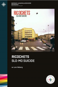 NORSKE ALBUMKLASSIKERE - RICOCHETS - SLO-MO SUICIDE