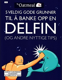 THE OATMEAL - 5 VELDIG GODE GRUNNER TIL Å BANKE OPP EN DELFIN